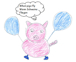 ein gezeichnetes rosa Schwein hängt an zwei blauen Luftballons. In einer Sprechblase steht: „When pigs fly – wenn Schweine fliegen“